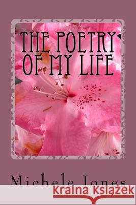 The Poetry of My Life Michele Jones 9781522892427 Createspace Independent Publishing Platform - książka