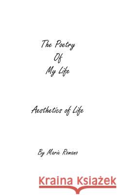 The Poetry of My Life: Aesthetics of Life Marie Romano 9780988554320 Marie Romano - książka