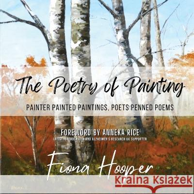 The Poetry of Painting: Painter Painted Paintings, Poets Penned Poems Fiona Hooper Anneka Rice Ritesh Nigam 9781915857019 Fiona Hooper in Association with Inkdness - książka