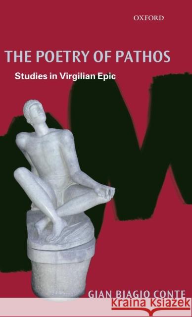 The Poetry of Pathos: Studies in Virgilian Epic Conte, Gian Biagio 9780199287017 Oxford University Press, USA - książka