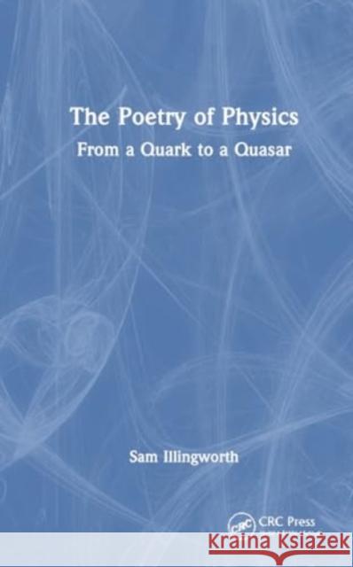 The Poetry of Physics: From a Quark to a Quasar Sam Illingworth 9781032847337 CRC Press - książka