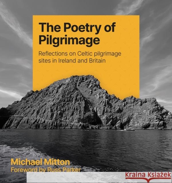 The Poetry of Pilgrimage: Reflections on Celtic pilgrimage sites in Ireland and Britain Michael Mitton 9781800393219 BRF (The Bible Reading Fellowship) - książka