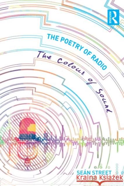 The Poetry of Radio : The Colour of Sound SeÃ¡n Street   9780415604109 Taylor and Francis - książka