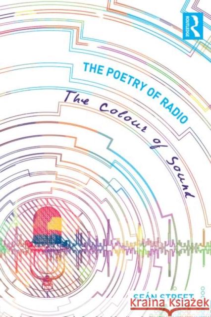 The Poetry of Radio: The Colour of Sound Street, Seán 9780415715430  - książka