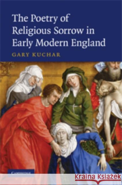 The Poetry of Religious Sorrow in Early Modern England Gary Kuchar 9780521174428 Cambridge University Press - książka