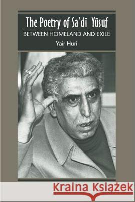 The Poetry of Sa'di Yusuf : Between Homeland and Exile Yair Huri 9781845191481 SUSSEX ACADEMIC PRESS - książka