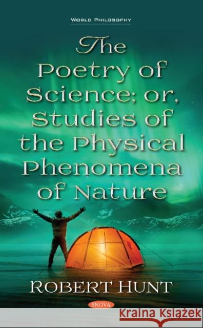 The Poetry of Science; or, Studies of the Physical Phenomena of Nature Robert Hunt 9781536142341 Nova Science Publishers Inc - książka