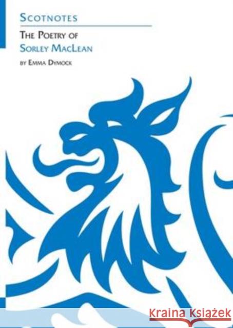 The Poetry of Sorley MacLean: (Scotnotes Study Guides) Emma Dymock 9781906841058 Association for Scottish Literary Studies - książka