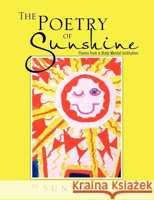 The Poetry of Sunshine: Poems from a Mental Institution Sunshine 9781466960466 Trafford Publishing - książka