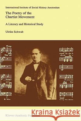 The Poetry of the Chartist Movement: A Literary and Historical Study Schwab, Ulrike 9780792321101 Kluwer Academic Publishers - książka