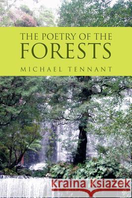 The Poetry of the Forests Michael Tennant 9781465300096 Xlibris Corporation - książka