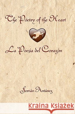 The Poetry of the Heart: La Poesía del Corazón Antunez, Fernan 9781449997137 Createspace - książka