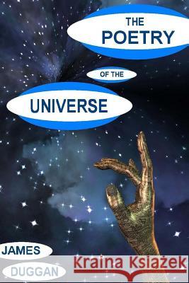 The Poetry of the Universe: A Unique Interpretation James Duggan 9781517325527 Createspace - książka