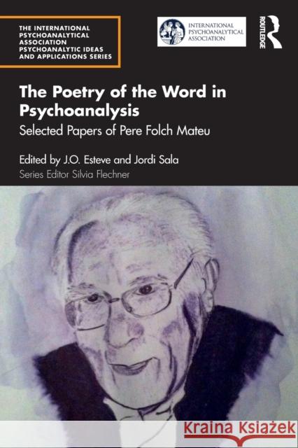 The Poetry of the Word in Psychoanalysis: Selected Papers of Pere Folch Mateu Mateu, Pere Folch 9781032378954 Taylor & Francis Ltd - książka