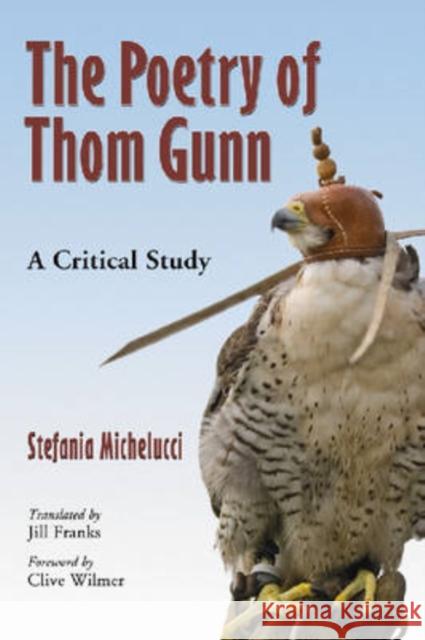 The Poetry of Thom Gunn: A Critical Study Michelucci, Stefania 9780786436873 McFarland & Company - książka