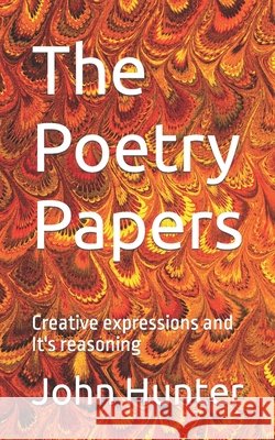 The Poetry Papers: Creative expressions and It's reasoning John L Hunter 9798664855548 Independently Published - książka