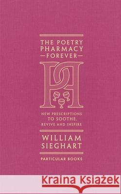 The Poetry Pharmacy Forever: New Prescriptions to Soothe, Revive and Inspire William Sieghart 9780241611289 Penguin Books Ltd - książka