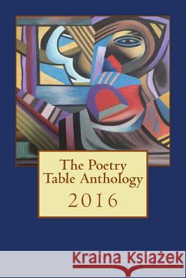 The Poetry Table Anthology - 2016 Poetry Table Members Rosalind Resnick 9781530710874 Createspace Independent Publishing Platform - książka