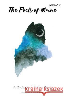 The Poets of Maine Underground Writers Association 9781719301756 Createspace Independent Publishing Platform - książka