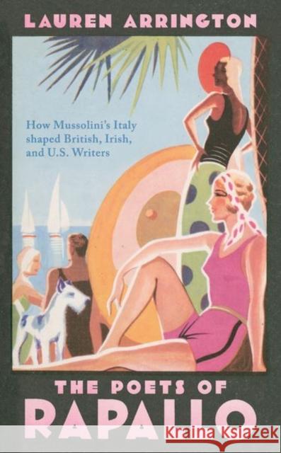 The Poets of Rapallo: How Mussolini's Italy Shaped British, Irish, and U.S. Writers Lauren Arrington 9780198846543 Oxford University Press - książka