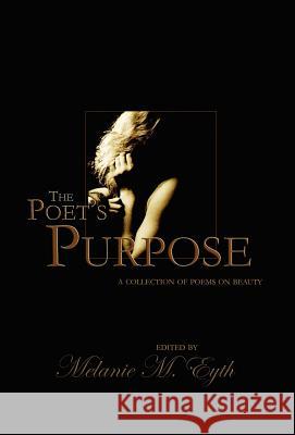 The Poet's Purpose: Collected Poems of Beauty Melanie Monterey Melanie Eyth 9780976261520 Dance of My Hands Publishing - książka