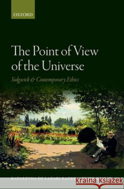The Point of View of the Universe: Sidgwick and Contemporary Ethics Lazari-Radek, Katarzyna De 9780199603695 Oxford University Press - książka