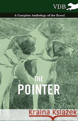 The Pointer - A Complete Anthology of the Breed Various 9781445526409 Vintage Dog Books - książka