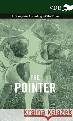 The Pointer - A Complete Anthology of the Breed Various 9781445527604 Vintage Dog Books - książka
