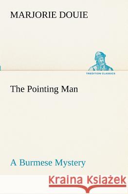 The Pointing Man A Burmese Mystery Marjorie Douie 9783849172046 Tredition Gmbh - książka