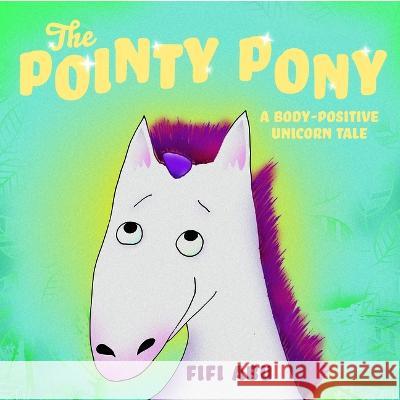 The Pointy Pony: A Body-Positive Unicorn Tale Fifi Abu Fifi Abu 9781223186702 Paw Prints Publishing - książka