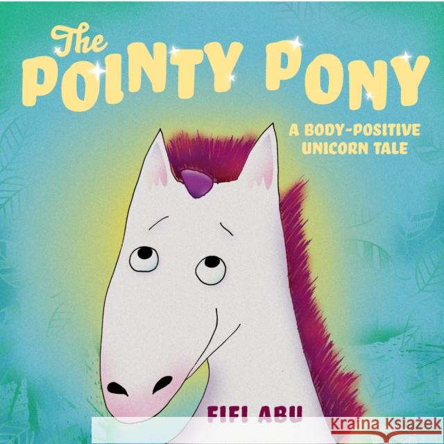 The Pointy Pony: A Body-Positive Unicorn Tale Fifi Abu Fifi Abu 9781223186719 Paw Prints Publishing - książka