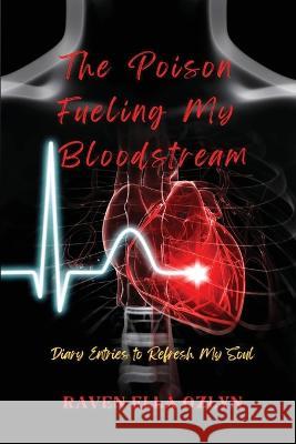 The Poison Fueling My Bloodstream: Diary Entries to Refresh My Soul Raven Ella Ozlyn 9781953526434 Taylormade Publishing LLC - książka