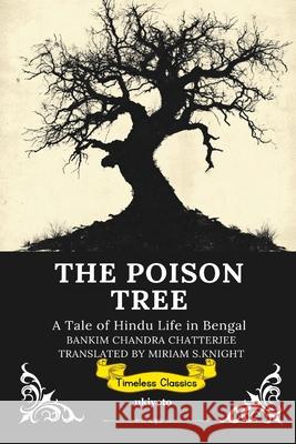 The Poison Tree: A Tale of Hindu Life in Bengal Timeless Classics Bankim Chandra Chatterji 9789371829779 Ukiyoto Publishing - książka