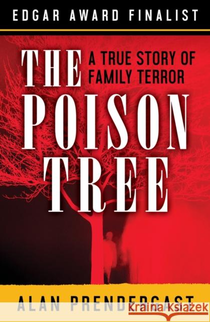 The Poison Tree: A True Story of Family Terror Alan Prendergast 9781504049511 Open Road Media - książka