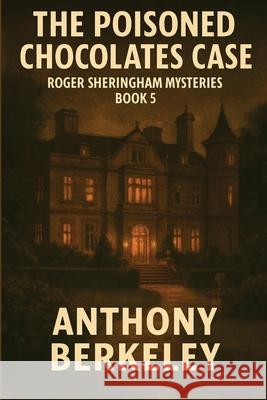 The Poisoned Chocolates Case: Roger Sheringham Mysteries Book 5 Anthony Berkeley 9781515468998 Positronic Publishing - książka