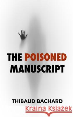 The poisoned manuscript Thibaud Bachard   9798827340379 Independently Published - książka