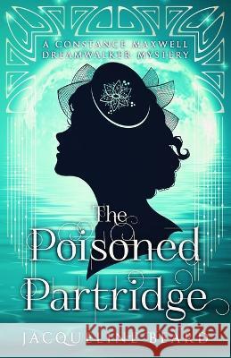 The Poisoned Partridge: A Constance Maxwell Dreamwalker Mystery - Book 3 Jacqueline Beard 9781838295585 Dornica Press - książka