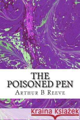 The Poisoned Pen: (Arthur B Reeve Classics Collection) B. Reeve, Arthur 9781507890929 Createspace - książka