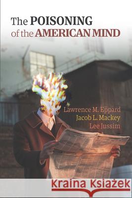 The Poisoning of the American Mind Lawrence M. Eppard Jacob L. Mackey Lee Jussim 9781942695424 George Mason University - książka