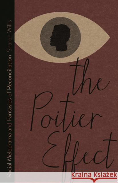 The Poitier Effect: Racial Melodrama and Fantasies of Reconciliation Willis, Sharon 9780816692859 University of Minnesota Press - książka