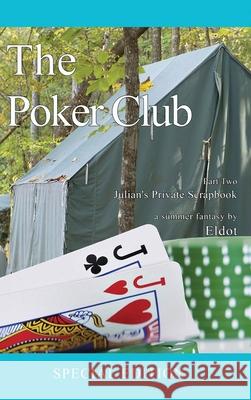 The Poker Club: Julian's Private Scrapbook Part Two: Julian's Private Scrapbook: (Julian's Private Scrapbook) Eldot 9781964362915 Authors' Tranquility Press - książka