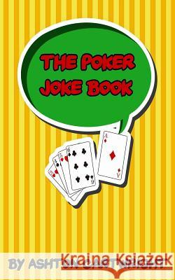 The Poker Joke Book Ashton Cartwright 9781517047474 Createspace - książka
