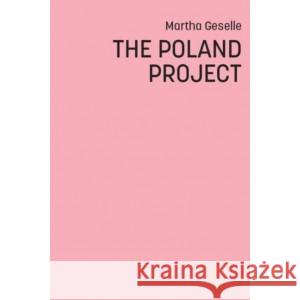 The Poland Project Geselle Martha 9788367370547 GAJUS AGENCJA WYDAWNICZA - książka