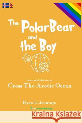 The Polar Bear and The Boy: Cross The Arctic Ocean Jennings, Ryan L. 9780473435981 Umprint Publishing - książka