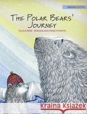 The Polar Bears' Journey Pekka Pere Roksolana Panchyshyn Susan Korman 9789527107270 Wickwick Ltd - książka