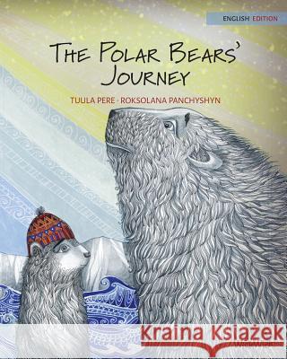 The Polar Bears' Journey Pekka Pere Roksolana Panchyshyn Susan Korman 9789527107362 Wickwick Ltd - książka