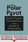 The Polar Pivot Ryan Patrick Burke 9781626379947 Lynne Rienner Publishers Inc