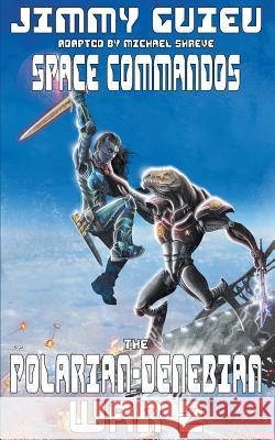 The Polarian-Denebian War 2: Space Commandos Jimmy Guieu, Jean-Marc Lofficier, Michael Shreve 9781612275550 Hollywood Comics - książka