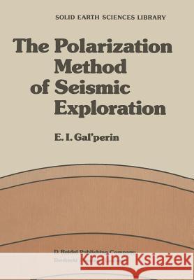 The Polarization Method of Seismic Exploration E.I. Galperin 9789400970939 Springer - książka