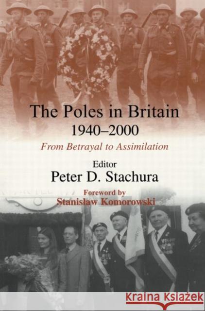 The Poles in Britain, 1940-2000: From Betrayal to Assimilation Stachura, Peter D. 9780714684444 Frank Cass Publishers - książka